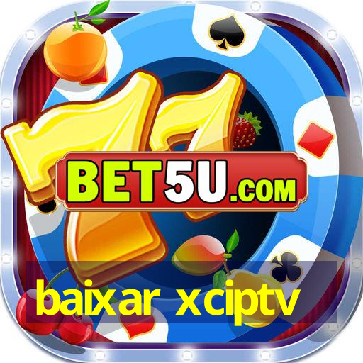 baixar xciptv